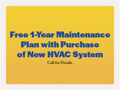 Free 1-Year Maintenance Plan with purchase of a new HVAC system