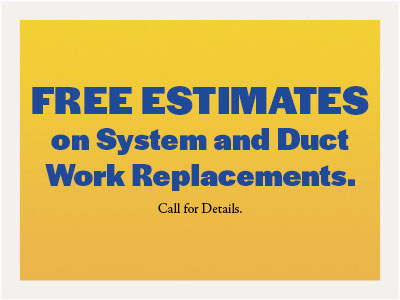 Free Estimates on system and duct work replacements